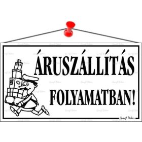   Információs tábla, 22,5x12,5 cm, "Áruszállítás folyamatban!", fehér